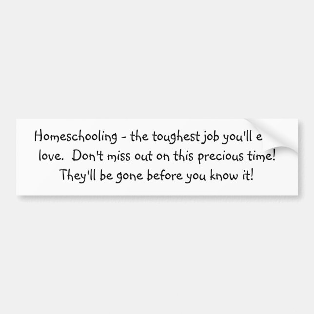 Homeschooling - the toughest job you'll ever lo... bumper sticker (Front)