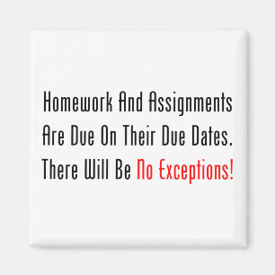 Homework And Assignments Are Due Magnet