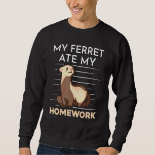 Homework Eating Excuse Quote For Student Ferret Sweatshirt