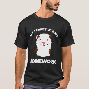 Homework Excuse My Ferret Ate My Homework T-Shirt