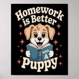Homework Is Better With A Puppy Cute Dog School Poster