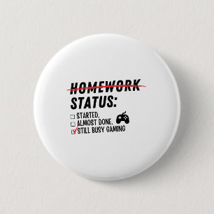 Homework Status Still Busy Gaming Funny Gamer Love 6 Cm Round Badge