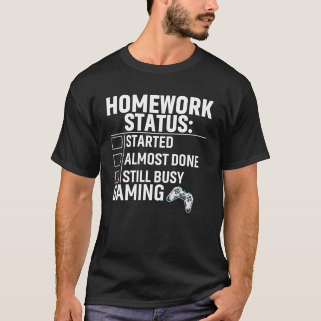 Homework Status Still Busy Gaming Video Games T-Shirt (Front)