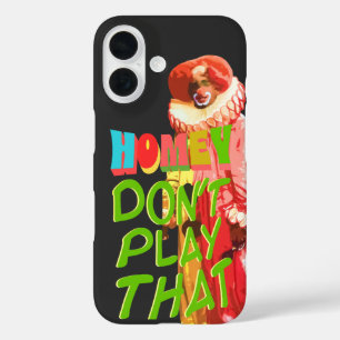 Homey Don't Play That iPhone 16 Case
