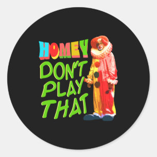 Homey Dont Play That  Classic Round Sticker