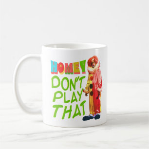 Homey Don't Play That Coffee Mug