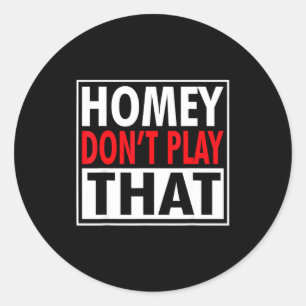 Homey Don't Play That Funny 90s Saying Classic Round Sticker
