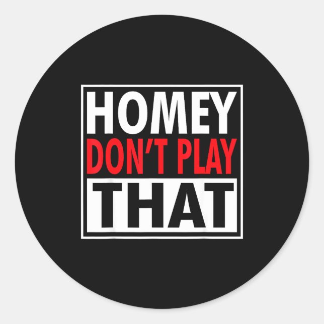 Homey Don't Play That Funny 90s Saying  Classic Round Sticker (Front)