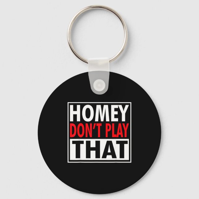 Homey Don't Play That Funny 90s Saying  Key Ring (Front)