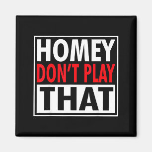 Homey Don't Play That Funny 90s Saying  Magnet