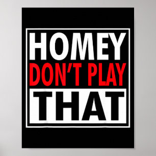 Homey Don't Play That Funny 90s Saying  Poster