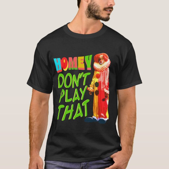 Homey Dont Play That  T-Shirt (Front)