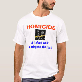 HOMICIDE, if it don'... T-Shirt