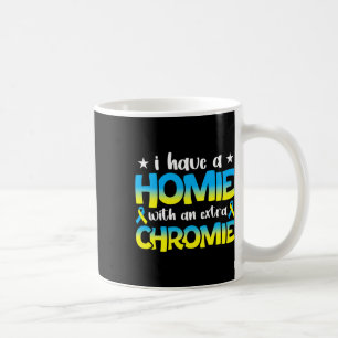Homie With The Extra Chromie Down Syndrome Awarene Coffee Mug