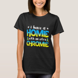 Homie With The Extra Chromie Down Syndrome Awarene T-Shirt
