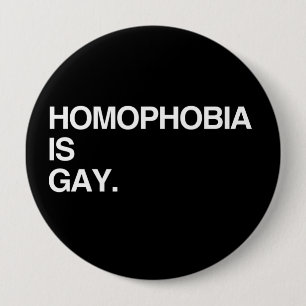 HOMOPHOBIA IS GAY 10 CM ROUND BADGE