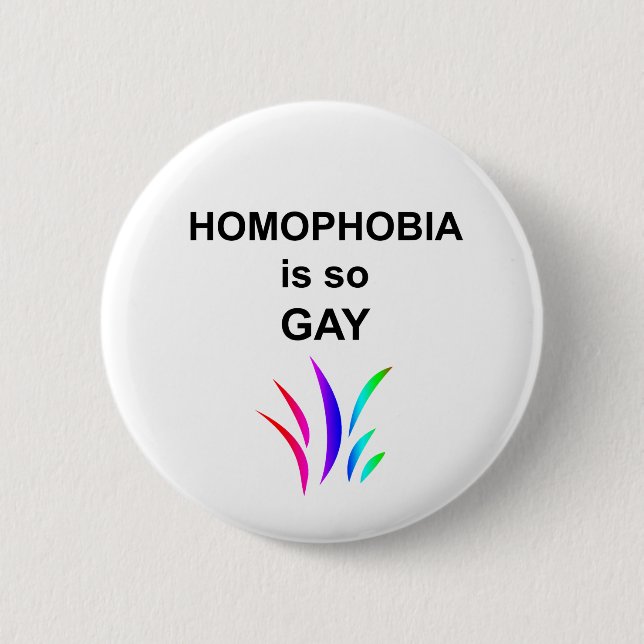 Homophobia is so Gay 6 Cm Round Badge (Front)