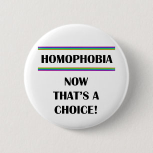Homophobia....Now That's a Choice! 6 Cm Round Badge