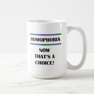 Homophobia....Now That's a Choice! Coffee Mug