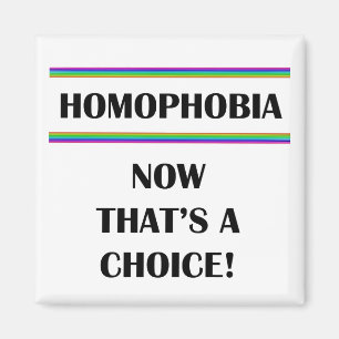Homophobia....Now That's a Choice! Magnet