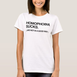 HOMOPHOBIA SUCKS, NOT IN A T-Shirt