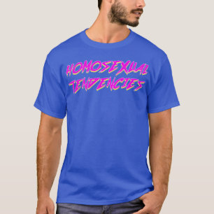 Homosexual Tendencies 4 T-Shirt