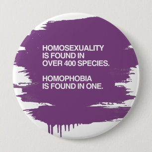 HOMOSEXUALITY IS FOUND IN 400 SPECIES 10 CM ROUND BADGE