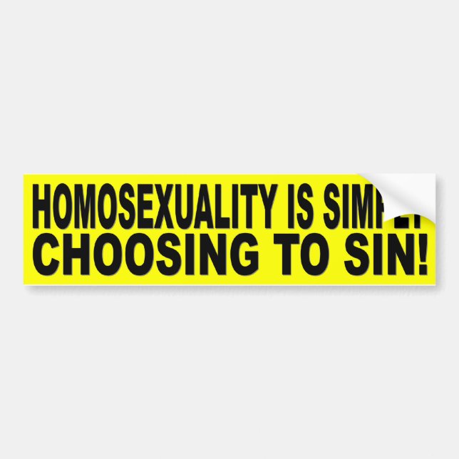 HOMOSEXUALITY IS SIMPLY CHOOSING TO SIN BUMPER STICKER (Front)
