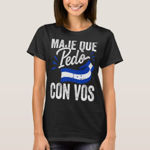 Honduras Flag Catracho Pride Maje Que Pedo Con Vos T-Shirt