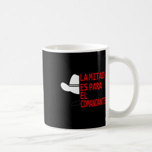 Honduras La Mitad Es Para El Comandante Coffee Mug