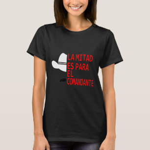 Honduras La Mitad Es Para El Comandante  T-Shirt