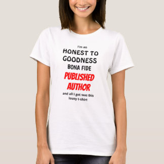 Honest To Goodness Bona Fide Published Author T-Shirt