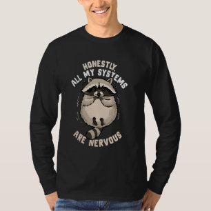 Honestly, All My Systems Are Nervous Funny Racoon T-Shirt