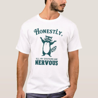 Honestly All My Systems Are Nervous Racoon Mental T-Shirt