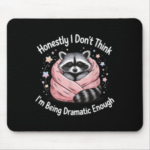 Honestly I Don't Think I'm Being Dramatic Enough Mouse Pad