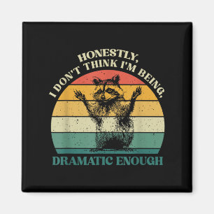 Honestly I Don't Think I'm Being Dramatic Enough R Magnet