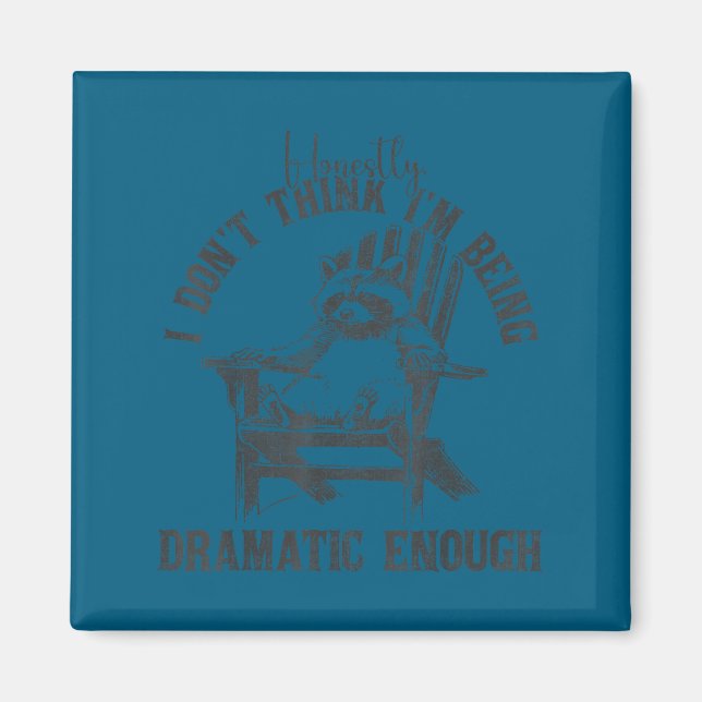 Honestly i don't think i'm dramatic enough funny m magnet (Front)