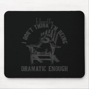 Honestly i don't think i'm dramatic enough funny m mouse pad