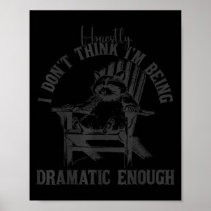 Honestly i don't think i'm dramatic enough funny m poster