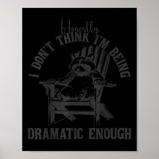 Honestly i don't think i'm dramatic enough funny m poster (Front)