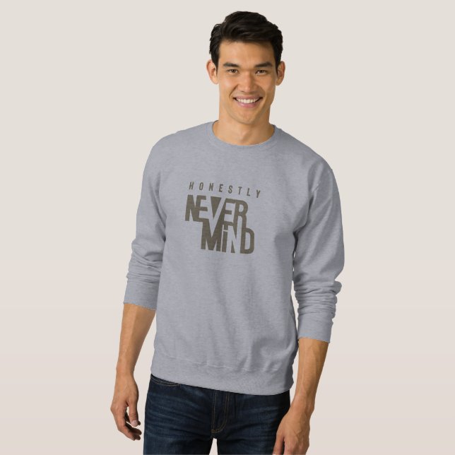 Honestly, Never Mind | Men's Sweatshirt (Front Full)