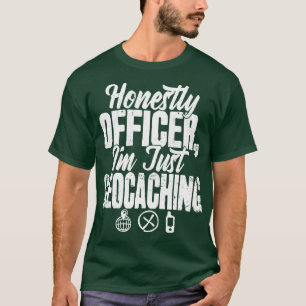 Honestly Officer Im Just Geocaching T-Shirt