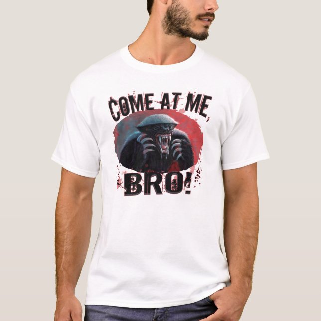 Honey Badger Come At Me, Bro T-Shirt (Front)