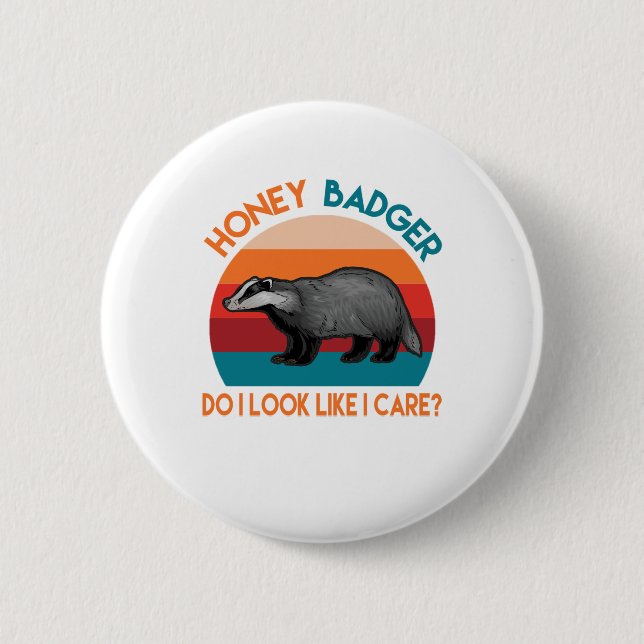 honey badger do i look like i care? 6 cm round badge (Front)