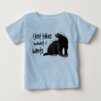 Honey Badger - I just takes what I wants Baby T-Shirt