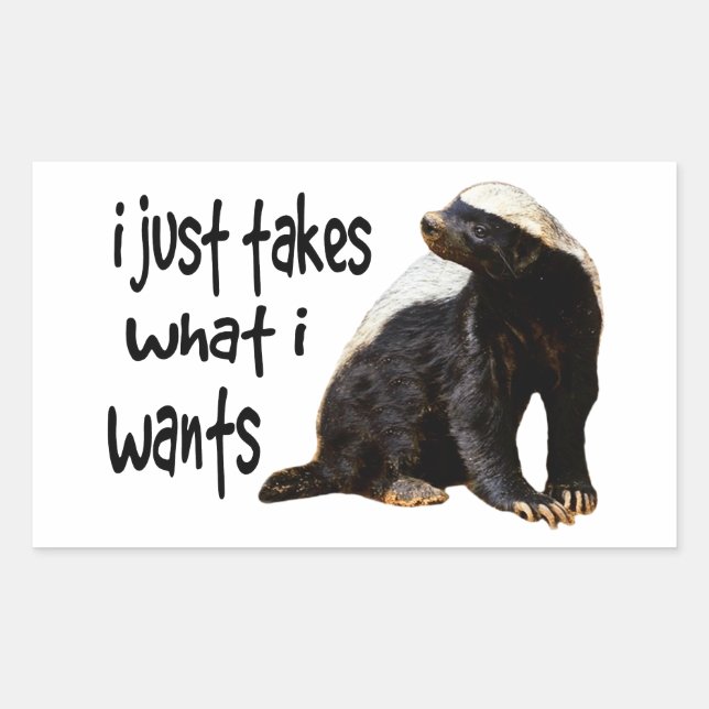 Honey Badger - I just takes what I wants Rectangular Sticker (Front)