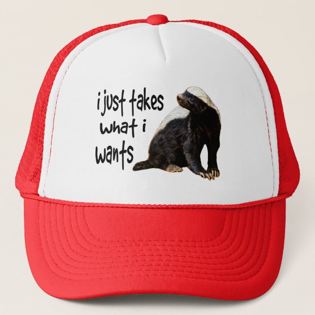 Honey Badger - I just takes what I wants Trucker Hat (Front)