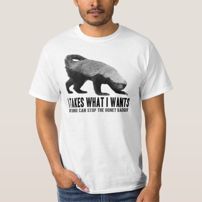 Honey Badger - I Takes What I Wants T-Shirt (Front)