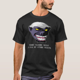 Honey Badger Shirt Ate All My Other Shirts