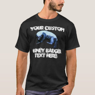 Honey Badger - Your Custom Text T-Shirt